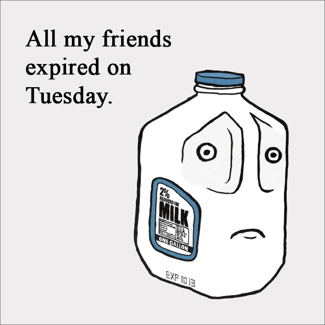 All my friends expired on Tuesday.