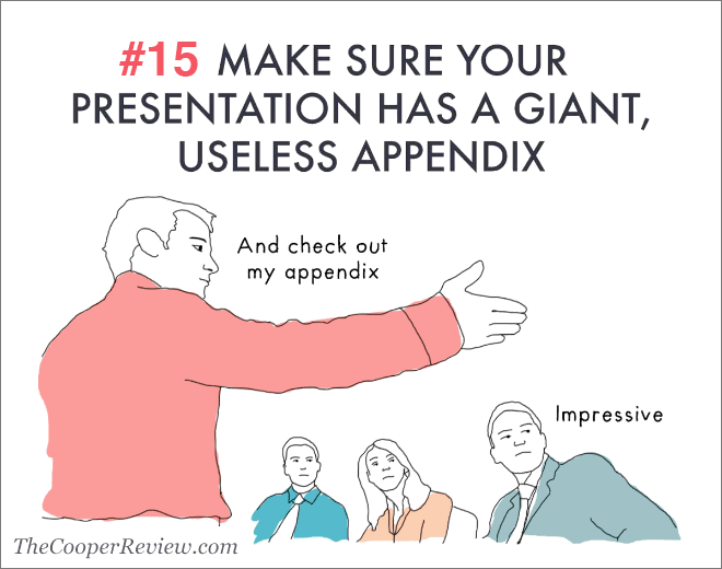 Make sure your presentation has a giant, useless appendix.