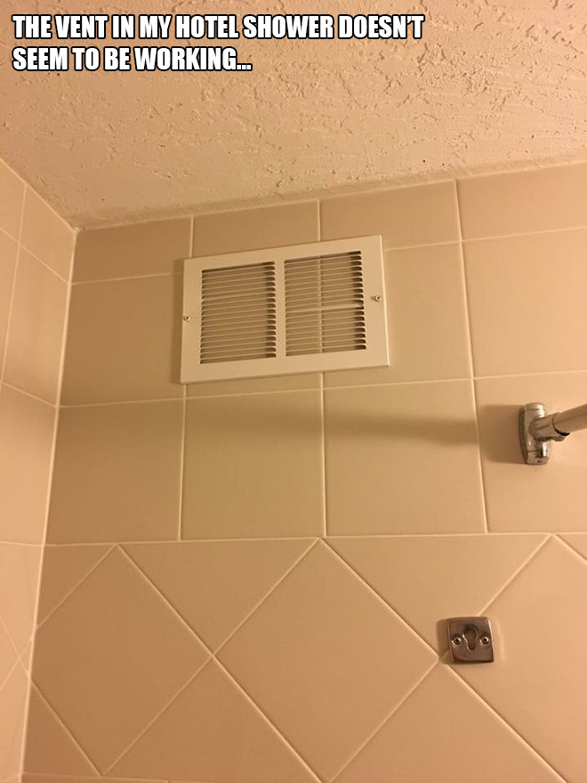The vent in my hotel shower doesn't seem to be working.