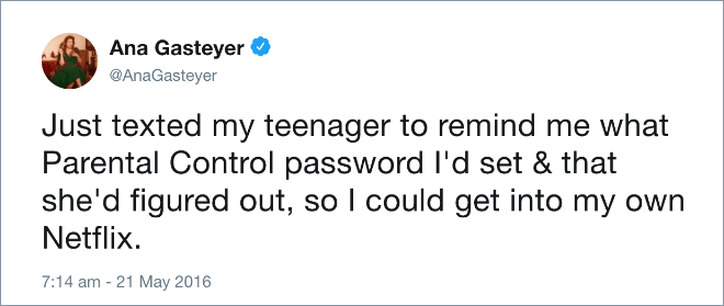 Just texted my teenager to remind me what Parental Control password I'd set & that she'd figured out, so I could get into my own Netflix.