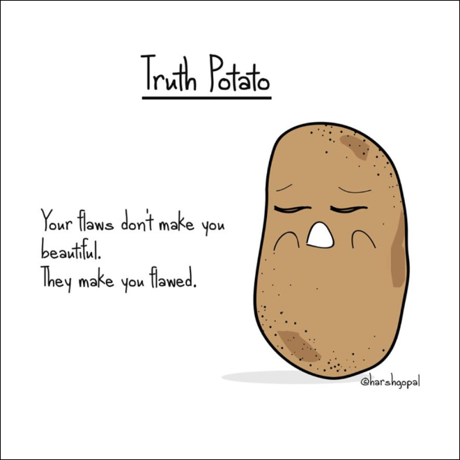 Harsh truth from a potato.