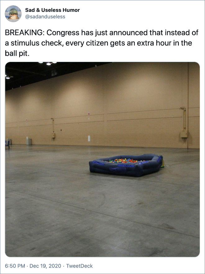 BREAKING: Congress has just announced that instead of a stimulus check, every citizen gets an extra hour in the ball pit.