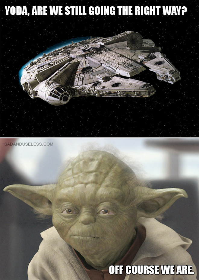 Yoda, are we still going the right way?