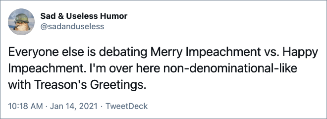 Everyone else is debating Merry Impeachment vs. Happy Impeachment. I'm over here non-denominational-like with Treason's Greetings.