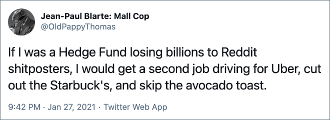 If I was a Hedge Fund losing billions to Reddit shitposters, I would get a second job driving for Uber, cut out the Starbuck's, and skip the avocado toast.