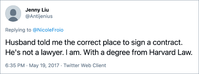 Husband told me the correct place to sign a contract. He's not a lawyer. I am. With a degree from Harvard Law.