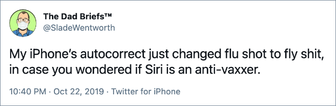 My iPhone’s autocorrect just changed flu shot to fly shit, in case you wondered if Siri is an anti-vaxxer.