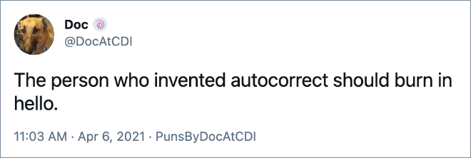 The person who invented autocorrect should burn in hello.
