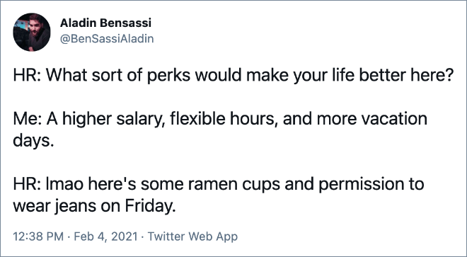 HR: lmao here's some ramen cups and permission to wear jeans on Friday.