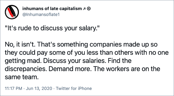 Discuss your salaries. Find the discrepancies. Demand more. The workers are on the same team.
