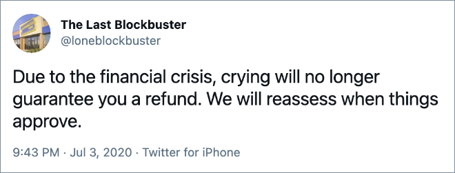 Due to the financial crisis, crying will no longer guarantee you a refund. We will reassess when things approve.