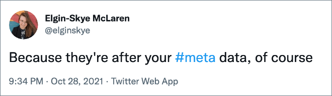 Because they're after your #meta data, of course