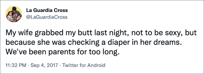 My wife grabbed my butt last night, not to be sexy, but because she was checking a diaper in her dreams. We've been parents for too long.