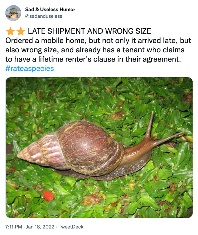 LATE SHIPMENT AND WRONG SIZE Ordered a mobile home, but not only it arrived late, but also wrong size, and already has a tenant who claims to have a lifetime renter's clause in their agreement.