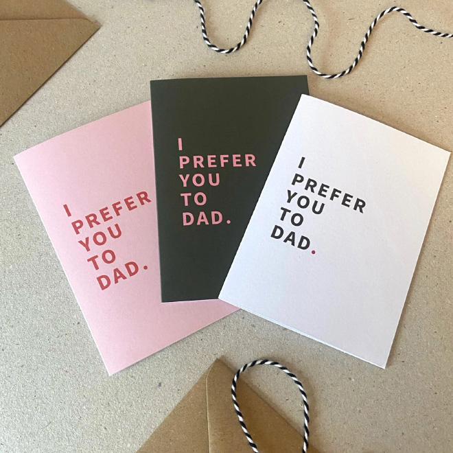 I prefer you to dad.