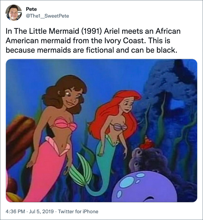 In The Little Mermaid (1991) Ariel meets an African American mermaid from the Ivory Coast. This is because mermaids are fictional and can be black.