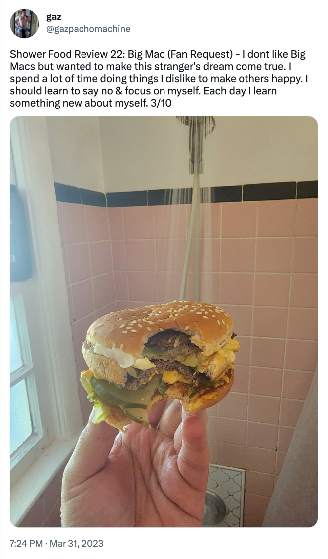 Shower Food Review 22: Big Mac (Fan Request) - I dont like Big Macs but wanted to make this stranger's dream come true. I spend a lot of time doing things I dislike to make others happy. I should learn to say no & focus on myself. Each day I learn something new about myself. 3/10